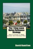 The 7-Step Lease Option Refinance Strategy: How to Profit in Real Estate with Minimal Risk 149476704X Book Cover