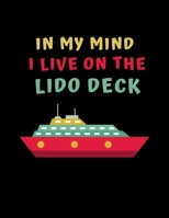 In My Mind I Live On The Lido Deck: Cruise Gifts - 2020 Weekly Planner: A 52-Week Calendar 1709980885 Book Cover