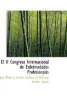 El II Congreso Internacional de Enfermedades Profesionales 0559291663 Book Cover