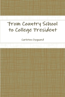 From Country School to College President 1304581381 Book Cover