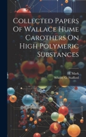 Collected Papers Of Wallace Hume Carothers On High Polymeric Substances 1021514225 Book Cover