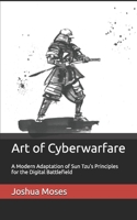 Art of Cyberwarfare: A Modern Adaptation of Sun Tzu’s Principles for the Digital Battlefield B0F2B4GGF7 Book Cover