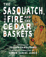 The Sasquatch, the Fire and the Cedar Baskets 0889713766 Book Cover