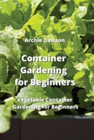 Container Gardening for Beginners: Vegetable Container Gardening for Beginners 9598194353 Book Cover