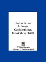 Das Dorfleben: In Seiner Geschichtlichen Entwicklung (1908) 1167592530 Book Cover