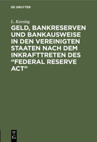 Geld, Bankreserven und Bankausweise in den Vereinigten Staaten nach dem Inkrafttreten des Federal Reserve Act 3112510410 Book Cover