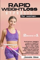 Rapid Weight Loss Hypnosis for Women: 2 books in 1: Extreme Weight Loss & Gastric Band Hypnosis. Burn Fat, Stop Trigger Foods and Emotional Eating with Affirmations, Meditation and Powerful Hypnosis. 1914931165 Book Cover