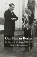 Our Man in Berlin: The Diary of Sir Eric Phipps, 1933-1937 1349355534 Book Cover