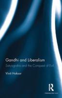 Gandhi and Liberalism: Satyagraha and the Conquest of Evil 0367277557 Book Cover