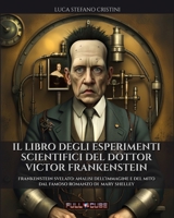 Il libro degli esperimenti scientifici del Dottor Frankenstein: Frankenstein svelato: analisi dell'immagine e del mito dal famoso romanzo di Mary Shelley (Full Cube) (Italian Edition) B0CLWPXC9Y Book Cover