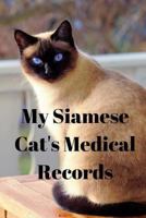 My Siamese Cat's Medical Records: Track Medications, Vaccinations, Vet Visits and More 1725996669 Book Cover