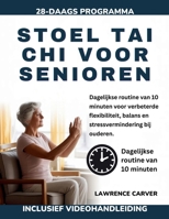 STOEL TAI CHI VOOR SENIOREN: Dagelijkse routine van 10 minuten voor verbeterde flexibiliteit, balans en stressvermindering bij ouderen (Dutch Edition) B0GSFSLZJZ Book Cover
