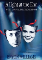 A Light at the End: A Very Unusual Theatrical Memoir 0648423816 Book Cover