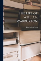 The Life of William Warburton 1018911073 Book Cover