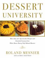 Dessert University: More Than 300 Spectacular Recipes and Essential Lessons from White House Pastry Chef Roland Mesnier 0743223179 Book Cover
