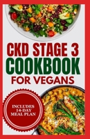 CKD stage 3 Cookbook for Vegans: Quick Low Sodium, Low Potassium Diet Recipes and Meal Plan to Manage Chronic Kidney Disease for Newly Diagnosed B0CS93BWH7 Book Cover