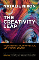The Creativity Leap: Unleash Curiosity, Improvisation, and Intuition at Work B07Y4JNH26 Book Cover