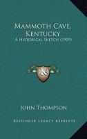 Mammoth Cave, Kentucky: A Historical Sketch 1120640520 Book Cover