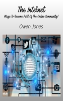 The Internet: Ways To Become Part Of The Online Community! 8835461804 Book Cover