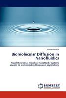 Biomolecular Diffusion in Nanofluidics: Novel theoretical models of nanofluidic systems applied to biomedical and biological applications 3848406438 Book Cover