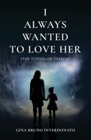 I Always Wanted to Love Her (The Tunnel of Terror) B0FSPW6C4L Book Cover