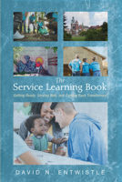 The Service Learning Book: Getting Ready, Serving Well, and Coming Back Transformed 1532674864 Book Cover