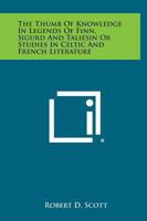 Thumb of Knowledge in Legends of Finn, Sigurd and Taliesin or Studies in Celtic and French Literature 0766179974 Book Cover