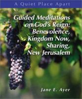 Guided Meditations on God's Justice and Reign: Benevolence, Kingdom Now, Sharing New Jerusalem (A Quiet Place Apart) 0884897036 Book Cover