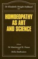 Homoeopathy as Art and Science (The Beaconsfield Homoeopathic Library) 0906584264 Book Cover