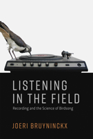 Listening in the Field: Recording and the Science of Birdsong 0262037629 Book Cover