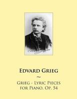Grieg - Lyric Pieces for Piano, Op. 54 1502341727 Book Cover