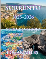 Guida turistica di Sorrento 2025–2026: Esplora Sorrento 2025-2026: attrazioni, gite di un giorno ed esperienze locali (Italian Edition) B0FNMPGD92 Book Cover