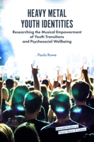 Heavy Metal Youth Identities: Researching the Musical Empowerment of Youth Transitions and Psychosocial Wellbeing 1787568504 Book Cover