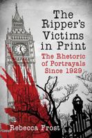 The Ripper’s Victims in Print: The Rhetoric of Portrayals Since 1929 1476669899 Book Cover