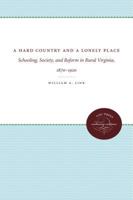 A Hard Country and a Lonely Place: Schooling, Society, and Reform in Rural Virginia, 1870-1920 (Fred W Morrison Series in Southern Studies) 080786563X Book Cover