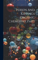 Perkin And Kippings Organic Chemistry Part III 1022236687 Book Cover