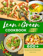 Lean & Green Cookbook 2021: 600+ Super Tasty and Effortless Recipes to Lose Weight Quickly and Lifelong Success 180121610X Book Cover