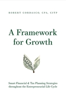 A Framework for Growth: Smart Financial & Tax Planning Strategies throughout the Entrepreneurial Life Cycle 1642251488 Book Cover