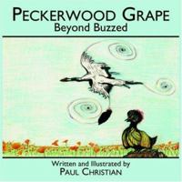 Peckerwood Grape: Beyond Buzzed 1420867350 Book Cover