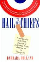 Hail to the Chiefs: Presidential Mischief, Morals, and Malarkey from George W. to George W. 034536273X Book Cover