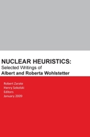 Nuclear Heuristics Selected Writings of Albert and Roberta Wohlstetter 1839310960 Book Cover