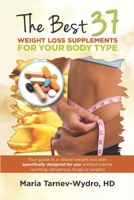 The Best 37 Weight Loss Supplements for Your Body Type: Your guide to a natural weight loss plan specifically designed for you without calorie counting, dangerous drugs or surgery. B08CPCD7JF Book Cover