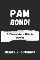 Pam Bondi: A Prosecutor's Rise to Power B0DVZRVBTK Book Cover