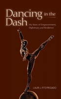 Dancing in the Dash: My Story of Empowerment, Diplomacy, and Resilience 1954805047 Book Cover