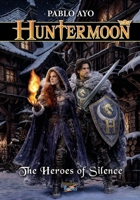 Huntermoon - The Heroes of Silence B0DHYJVNGS Book Cover