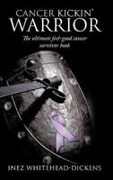 Cancer Kickin' Warrior: The Ultimate Feel-Good Cancer Survivor Book 1452055041 Book Cover