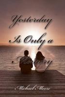 Yesterday Is Only a Memory 1634172469 Book Cover