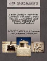 J. Brian Gaffney v. Theodore R. Cummings; Mark White v. Diana Regester U.S. Supreme Court Transcript of Record with Supporting Pleadings 1270578022 Book Cover