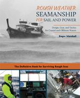 Rough Weather Seamanship for Sail and Power : Design, Gear, and Tactics for Coastal and Offshore Waters 0071398708 Book Cover