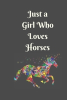Just a Girl Who Loves Horses: College Ruled Writer's Notebook or Journal for School / Work / Journaling (Horses and Flowers Notebook) 167395961X Book Cover